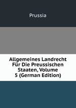 Allgemeines Landrecht Fr Die Preussischen Staaten. Volume 5