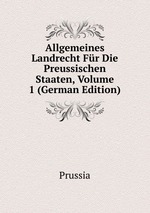 Allgemeines Landrecht Fr Die Preussischen Staaten, Volume 1 (German Edition)