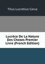 Lucrce De La Nature Des Choses Premier Livre (French Edition)