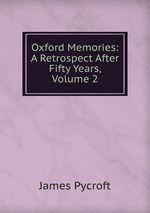 Oxford Memories: A Retrospect After Fifty Years, Volume 2