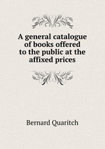 A general catalogue of books offered to the public at the affixed prices