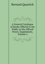 A General Catalogue of Books Offered to the Public at the Affixed Prices. Supplement, Volume 2