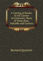 A Catalog of Books: In All Classes of Literature, Many of Them Rare, Valuable and Curious