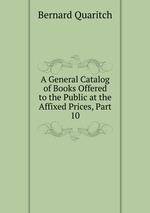 A General Catalog of Books Offered to the Public at the Affixed Prices, Part 10