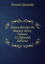 Nueva Revista De Buenos Aires, Volume 12 (Spanish Edition)