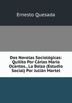Dos Novelas Sociolgicas: Quilito Por Crlos Mara Ocantos., La Bolsa (Estudio Social) Por Julin Martel