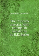 The instituto oratoria. With an English translation by H.E. Butler