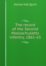 The record of the Second Massachusetts infantry, 1861-65