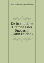De Institutione Oratoria Libri Duodecim (Latin Edition)