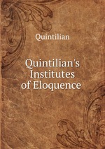 Quintilian`s Institutes of Eloquence