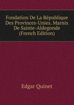 Fondation De La Rpublique Des Provinces-Unies. Marnix De Sainte-Aldegonde (French Edition)