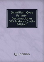 Qvintiliani Qvae Fervntvr Declamationes XIX Maiores (Latin Edition)