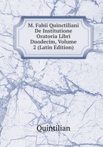 M. Fabii Quinctiliani De Institutione Oratoria Libri Duodecim, Volume 2 (Latin Edition)