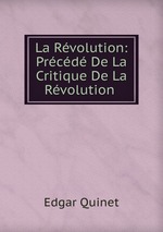 La Rvolution: Prcd De La Critique De La Rvolution