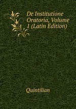 De Institutione Oratoria, Volume 1 (Latin Edition)