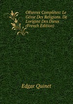 OEuvres Compltes: Le Gnie Des Religions. De L`origine Des Dieux (French Edition)