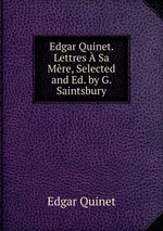 Edgar Quinet. Lettres Sa Mre, Selected and Ed. by G. Saintsbury