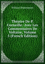 Thatre De P. Corneille: Avec Les Commentaires De Voltaire, Volume 5 (French Edition)