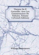 Thatre De P. Corneille: Avec Les Commentaires De Voltaire, Volume 3 (French Edition)
