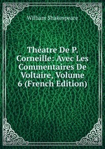Thatre De P. Corneille: Avec Les Commentaires De Voltaire, Volume 6 (French Edition)