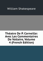 Thatre De P. Corneille: Avec Les Commentaires De Voltaire, Volume 4 (French Edition)