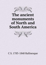 The ancient monuments of North and South America