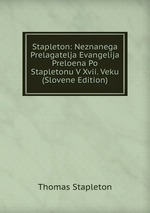 Stapleton: Neznanega Prelagatelja Evangelija Preloena Po Stapletonu V Xvii. Veku (Slovene Edition)