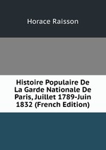 Histoire Populaire De La Garde Nationale De Paris, Juillet 1789-Juin 1832 (French Edition)