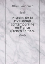 Histoire de la civilisation contemporaine en France (French Edition)