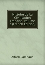 Histoire de La Civilisation Franaise, Volume 3 (French Edition)