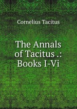 The Annals of Tacitus .: Books I-Vi