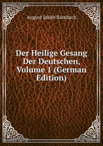 Der Heilige Gesang Der Deutschen, Volume 1 (German Edition)
