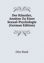 Der Knstler, Anstze Zu Einer Sexual-Psychologie (German Edition)