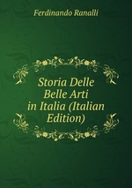 Storia Delle Belle Arti in Italia (Italian Edition)