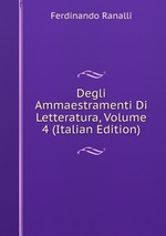 Degli Ammaestramenti Di Letteratura, Volume 4 (Italian Edition)