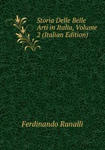 Storia Delle Belle Arti in Italia, Volume 2 (Italian Edition)