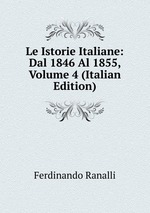 Le Istorie Italiane: Dal 1846 Al 1855, Volume 4 (Italian Edition)