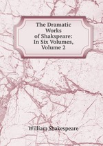 The Dramatic Works of Shakspeare: In Six Volumes, Volume 2