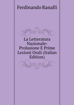 La Letteratura Nazionale: Prolusione E Prime Lezioni Orali (Italian Edition)