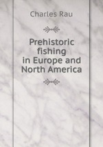 Prehistoric fishing in Europe and North America