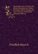 Geschichte Der Literatur Des Rhto-Romanischen Volkes Mit Einem Blick Auf Sprache Und Character Desselben (German Edition)