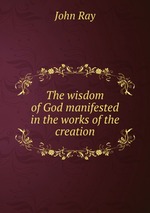 The wisdom of God manifested in the works of the creation