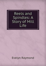 Reels and Spindles: A Story of Mill Life
