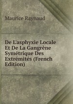 De L`asphyxie Locale Et De La Gangrne Symtrique Des Extrmits (French Edition)