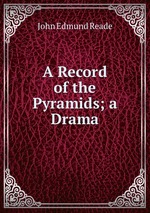 A Record of the Pyramids; a Drama