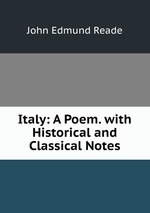 Italy: A Poem. with Historical and Classical Notes