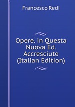 Opere. in Questa Nuova Ed. Accresciute (Italian Edition)