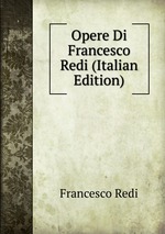 Opere Di Francesco Redi (Italian Edition)