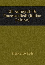 Gli Autografi Di Fracesco Redi (Italian Edition)