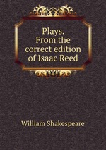 Plays. From the correct edition of Isaac Reed